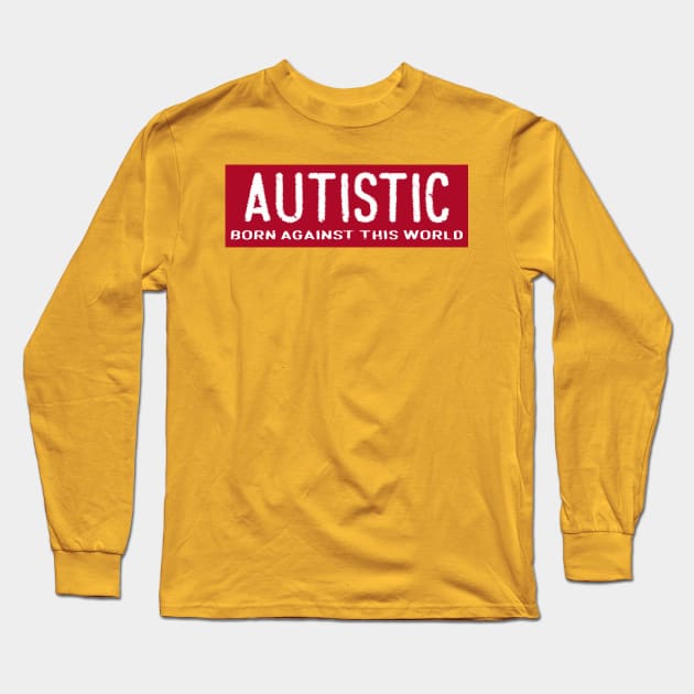 Autistic Long Sleeve T-Shirt by TenomonMalke